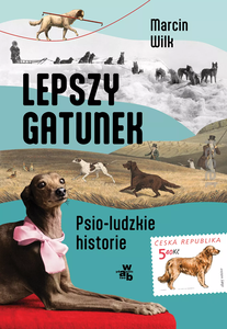 Lepszy gatunek. Psio-ludzkie historie. Marcin Wilk 2024