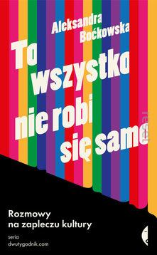 To wszystko nie robi się samo. Aleksandra Boćkowska